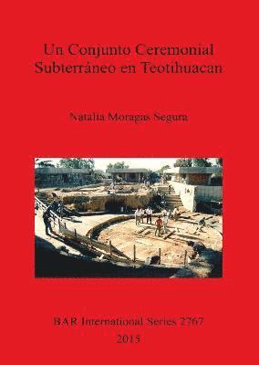 Un UN CONJUNTO CEREMONIAL SUBTERRNEO EN TEOTIHUACAN 1