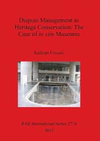 bokomslag Dispute Management in Heritage Conservation: The Case of in situ Museums