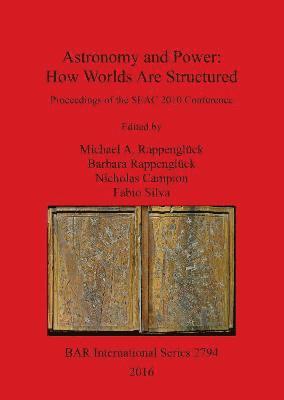 Michael Rappenglueck, Barbara Rappenglueck, Nicholas Campion, Fabio Silva - Astronomy and Power How Worlds are Structured, Häftad
