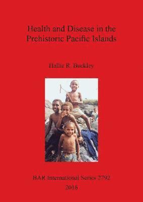 Hallie Buckley - Health and Disease in the Prehistoric Pacific Islands, Häftad