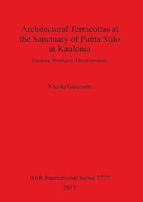 bokomslag The architectural terracottas from the sanctuary of Punta Stilo at Kaulonia