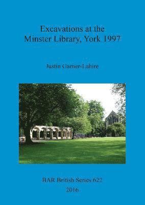 Excavations at the Minster Library, York 1997 1