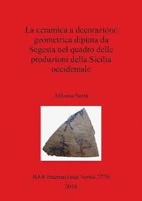 La La ceramica a decorazione geometrica dipinta da Segesta nel quadro delle produzioni della Sicilia occidentale 1