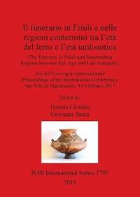 bokomslag Il The Funerary in Friuli and surrounding Regions between Iron Age and Late Antiquity