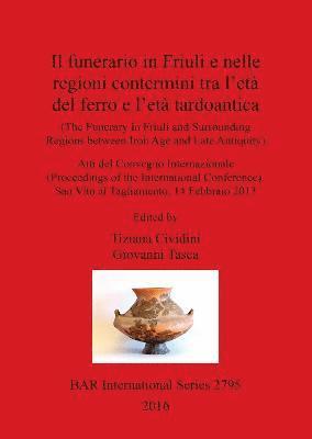 Il The Funerary in Friuli and surrounding Regions between Iron Age and Late Antiquity 1