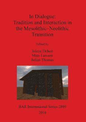 Jolene Debert, Mats Larsson, Julian Thomas - In Dialogue: Tradition and Interaction in the Mesolithic-Neolithic Transition, Häftad