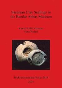 bokomslag Sasanian Clay Sealings in the Bandar Abbas Museum