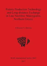 bokomslag Pottery Production Technology and Long-distance Exchange in Late Neolithic Makrygialos, Northern Greece