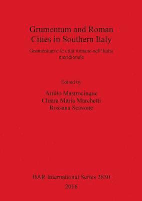 Attilio Mastrocinque, Chiara Maria Marchetti, Rossana Scavone - Grumentum and Roman Cities in Southern Italy/Grumentum e le città romane nell'Italia meridionale, Häftad