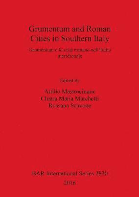 Grumentum and Roman Cities in Southern Italy/Grumentum e le citt romane nell'Italia meridionale 1