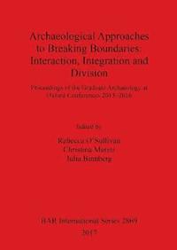 bokomslag Archaeological Approaches to Breaking Boundaries: Interaction, Integration and Division