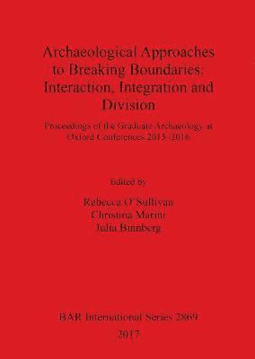 bokomslag Archaeological Approaches to Breaking Boundaries: Interaction, Integration and Division