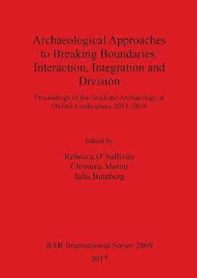 Rebecca O'Sullivan, Christina Marini, Julia Binnberg - Archaeological Approaches to Breaking Boundaries: Interaction, Integration and Division, Häftad