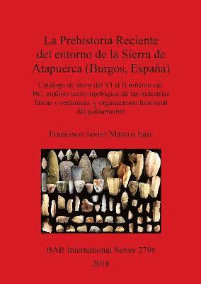 bokomslag La Prehistoria Reciente del entorno de la Sierra de Atapuerca (Burgos, Espaa)