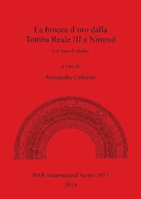 bokomslag La Il boccale in oro dalla tomba reale III A, Nimrud