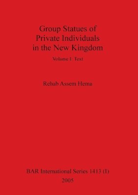 Rehab Assem Hema - Group Statues of Private Individuals in the New Kingdom, Volume I, Häftad