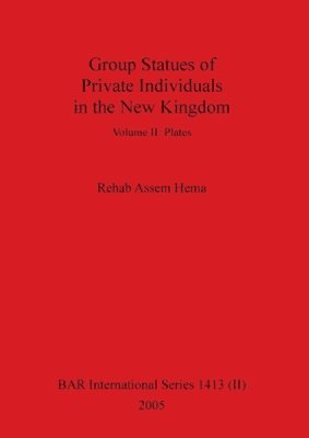 Rehab Assem Hema - Group Statues of Private Individuals in the New Kingdom, Volume II, Häftad