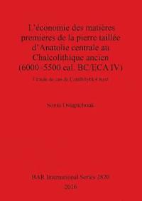 bokomslag L'économie des matières premières de la pierre taillée d'Anatolie centrale au Chalcolithique ancien (6000-5500 cal. BC/ECA IV)