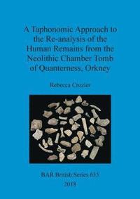 bokomslag A Taphonomic Approach to the Re-analysis of the Human Remains from the Neolithic Chamber Tomb of Quanterness, Orkney