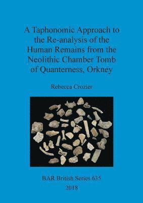 A Taphonomic Approach to the Re-analysis of the Human Remains from the Neolithic Chamber Tomb of Quanterness, Orkney 1