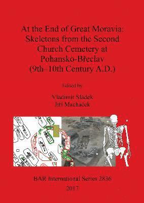 Vladimír Sládek, Jirí Machácek - At the End of Great Moravia: Skeletons from the Second Church Cemetery at Pohansko-Breclav (9th-10th Century A.D.), Häftad