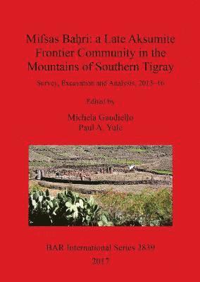 bokomslag Mifsas Ba?ri: a Late Aksumite Frontier Community in the Mountains of Southern Tigray