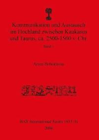bokomslag Kommunikation und Austausch im Hochland zwischen Kaukasus und Taurus, ca. 2500-1500 v. Chr.