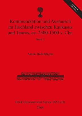 bokomslag Kommunikation und Austausch im Hochland zwischen Kaukasus und Taurus, ca. 2500-1500 v. Chr.