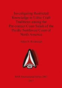 bokomslag Investigating Restricted Knowledge in Lithic Craft Traditions among the Pre-contact Coast Salish of the Pacific Northwest Coast of North America