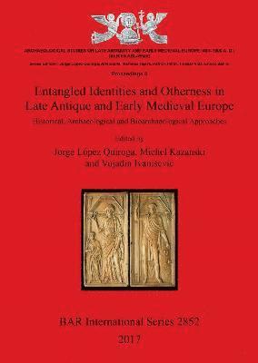Jorge Lopez Quiroga, Michel Kazanski, Vujadin Ivanisevic - Entangled Identities and Otherness in Late Antique and Early Medieval Europe, Häftad