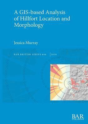 A GIS-based Analysis of Hillfort Location and Morphology 1