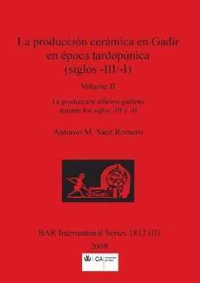 bokomslag La produccin cermica en Gadir en poca tardopnica (siglos -III/-I), Volume II