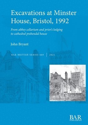 bokomslag Excavations at Minster House, Bristol, 1992