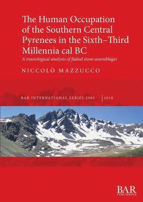 Niccolò Mazzucco - The Human Occupation of the Southern Central Pyrenees in the Sixth-Third Millennia cal BC, Häftad