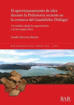 bokomslag El aprovisionamiento de silex durante la Prehistoria reciente en la comarca del Guadalteba (Mlaga)