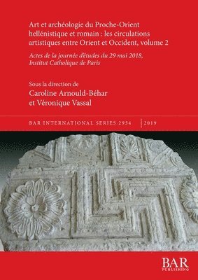 Art et archologie du Proche-Orient hellnistique et romain: les circulations artistiques entre Orient et Occident, volume 2 1