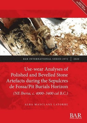 Use-wear Analyses of Polished and Bevelled Stone Artefacts during the Sepulcres de Fossa/ Pit Burials Horizon (NE Iberia, c. 4000-3400 cal B.C.) 1