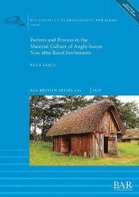 bokomslag Pattern and Process in the Material Culture of Anglo-Saxon Non-elite Rural Settlements