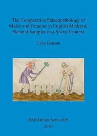 bokomslag The Comparative Palaeopathology of Males and Females in English Medieval Skeletal Samples in a Social Context