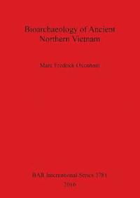 bokomslag Bioarchaeology of Ancient Northern Vietnam