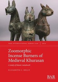 bokomslag Zoomorphic Incense Burners of Medieval Khurasan