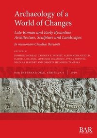 bokomslag Archaeology of a World of Changes. Late Roman and Early Byzantine Architecture, Sculpture and Landscapes