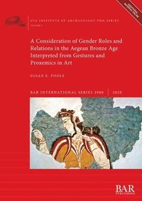 bokomslag A Consideration of Gender Roles and Relations in the Aegean Bronze Age Interpreted from Gestures and Proxemics in Art