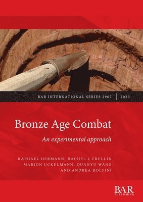 Marion Uckelmann, Raphael Hermann, Quanyu Wang, Andrea Dolfini, Rachel J. Crellin - Bronze Age Combat, Häftad
