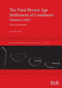 bokomslag The Final Bronze Age Settlement of Casalmoro (Mantua, Italy)