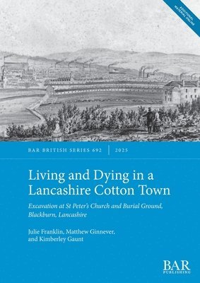 Julie Franklin, Matthew Ginnever, Kimberley Gaunt - Living and Dying in a Lancashire Cotton Town, Häftad