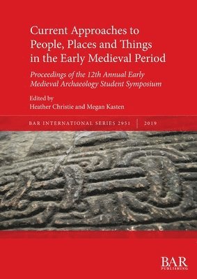 bokomslag Current Approaches to People, Places and Things in the Early Medieval Period