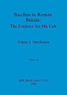 Valerie J Hutchinson - Bacchus in Roman Britain, Volume ii, Häftad