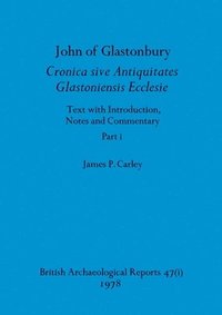 bokomslag John of Glastonbury. Cronica sive Antiquitates Glastoniensis Ecclesie, Part i