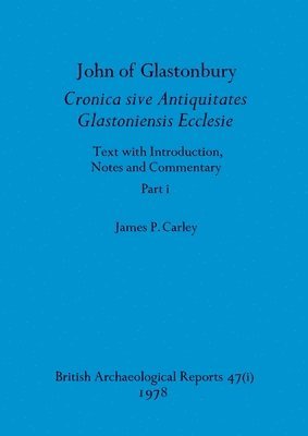 James P Carley - John of Glastonbury. Cronica sive Antiquitates Glastoniensis Ecclesie, Part i, Häftad